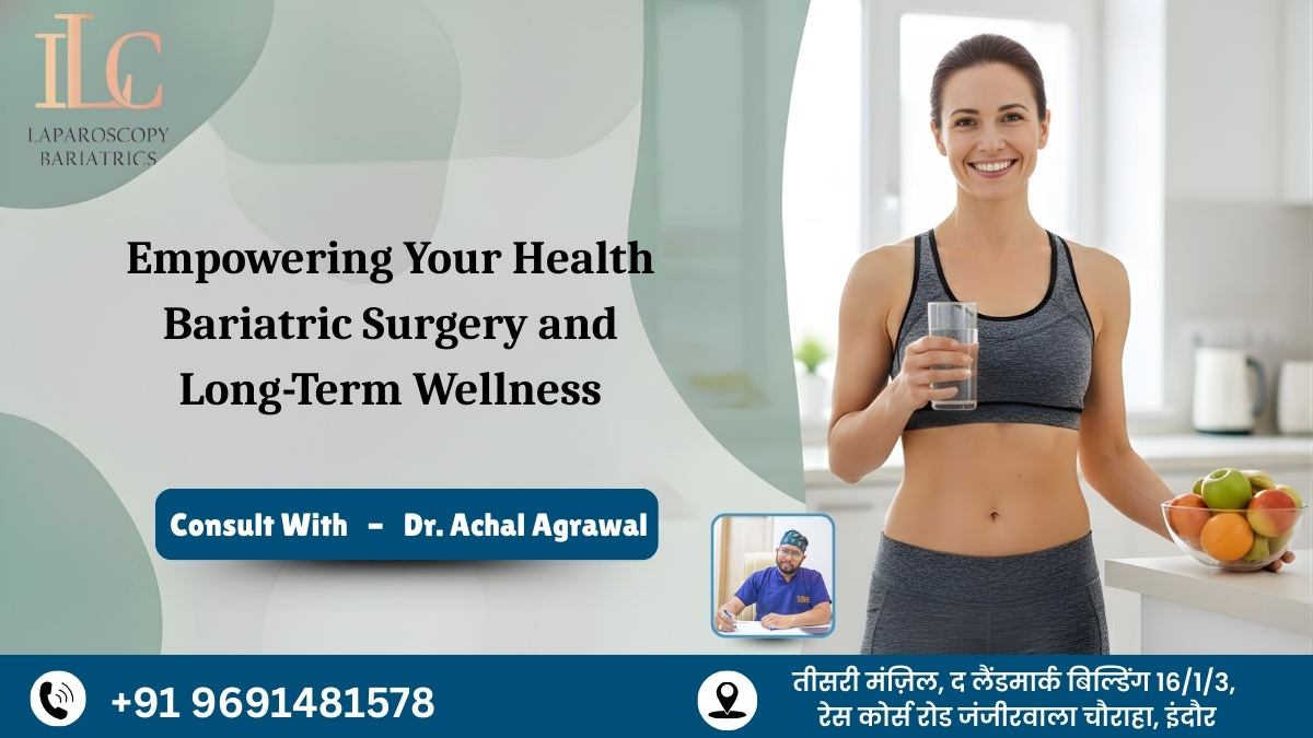 Empowering Your Health: Bariatric Surgery and Long-Term Wellness