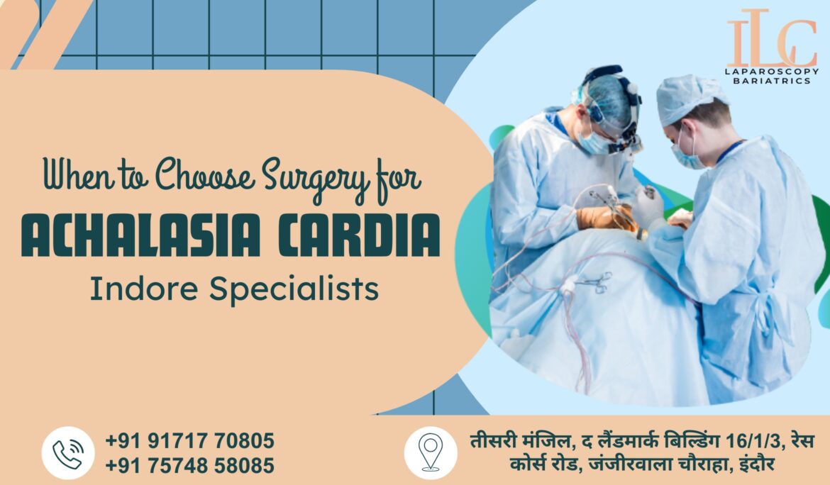 When to Choose Surgery for Achalasia Cardia – Indore Specialists