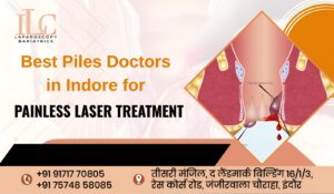 Best Piles Doctors in Indore for Painless Laser Treatment