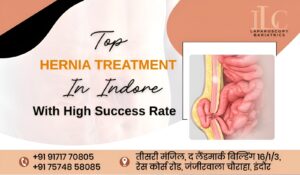 Top Hernia Treatment in Indore with High Success Rates