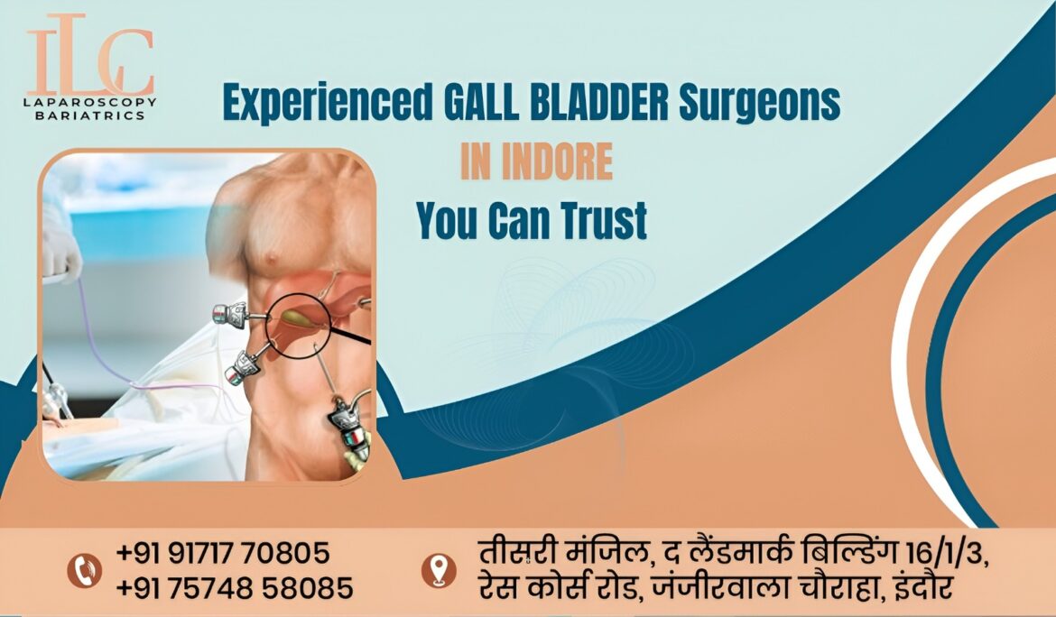 Experienced Gall Bladder Surgeons in Indore You Can Trust