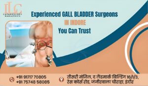 Experienced Gall Bladder Surgeons in Indore You Can Trust