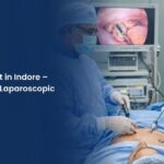 Hernia Treatment in Indore – Causes, Types & Laparoscopic Surgery