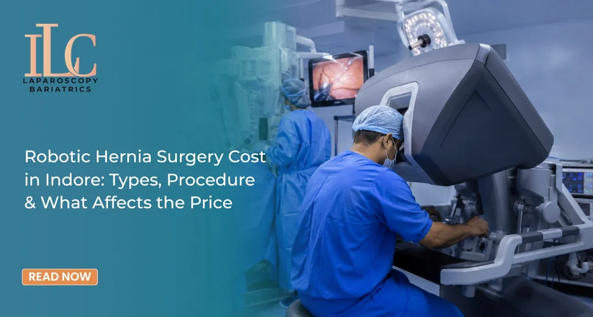 Robotic Hernia Surgery Cost in Indore Types, Procedure & What Affects the Price