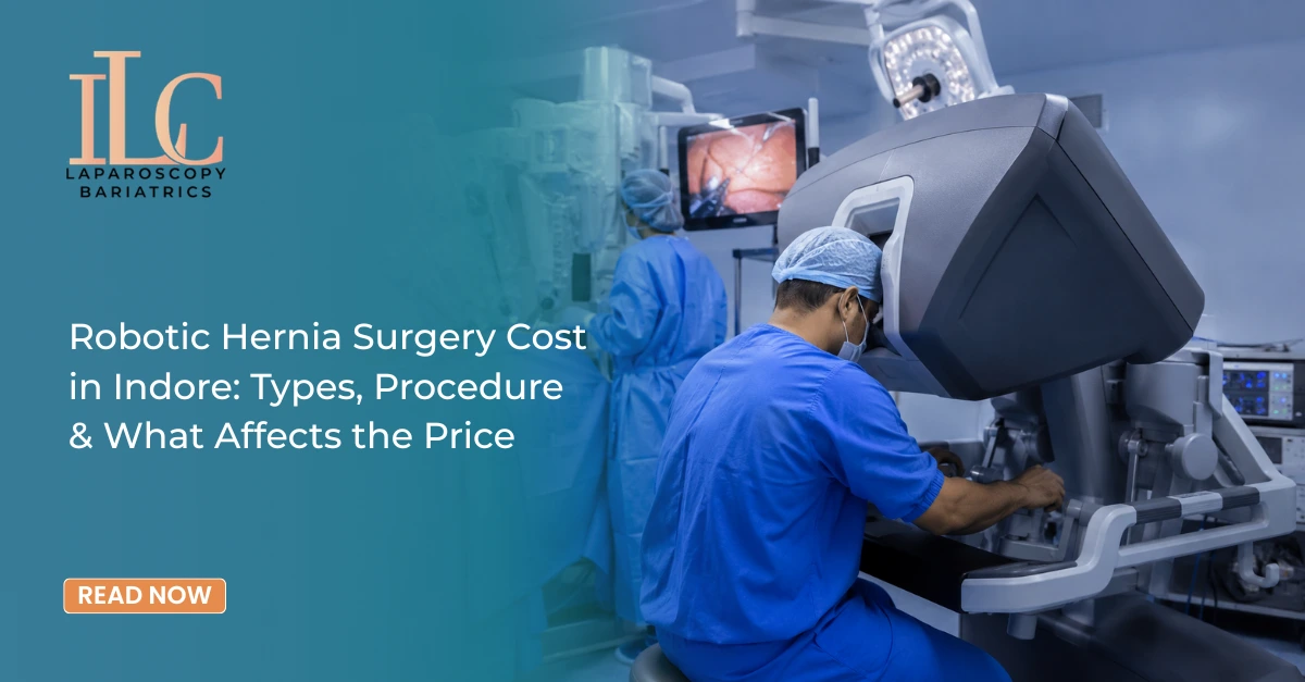 Robotic Hernia Surgery Cost in Indore Types, Procedure & What Affects the Price