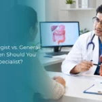 Gastroenterologist vs General Physician When Should You See a Gastro Specialist